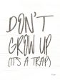 JAXN450 - Don t Grow Up   - 12x16 For Cheap